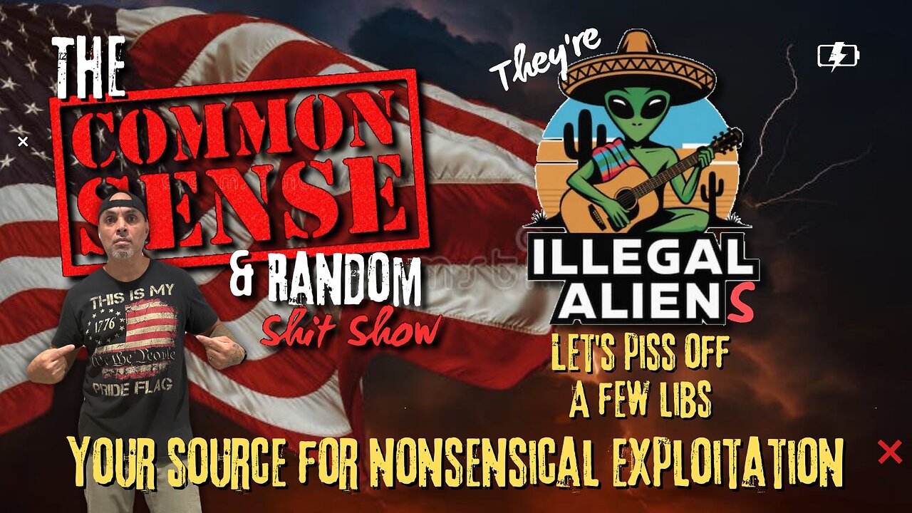 The Common Sense and Random Shit, Show (They're Illegal Aliens...!!!)
