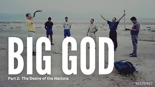 BIG GOD Documentary: Part 2 - The Desire of the Nations