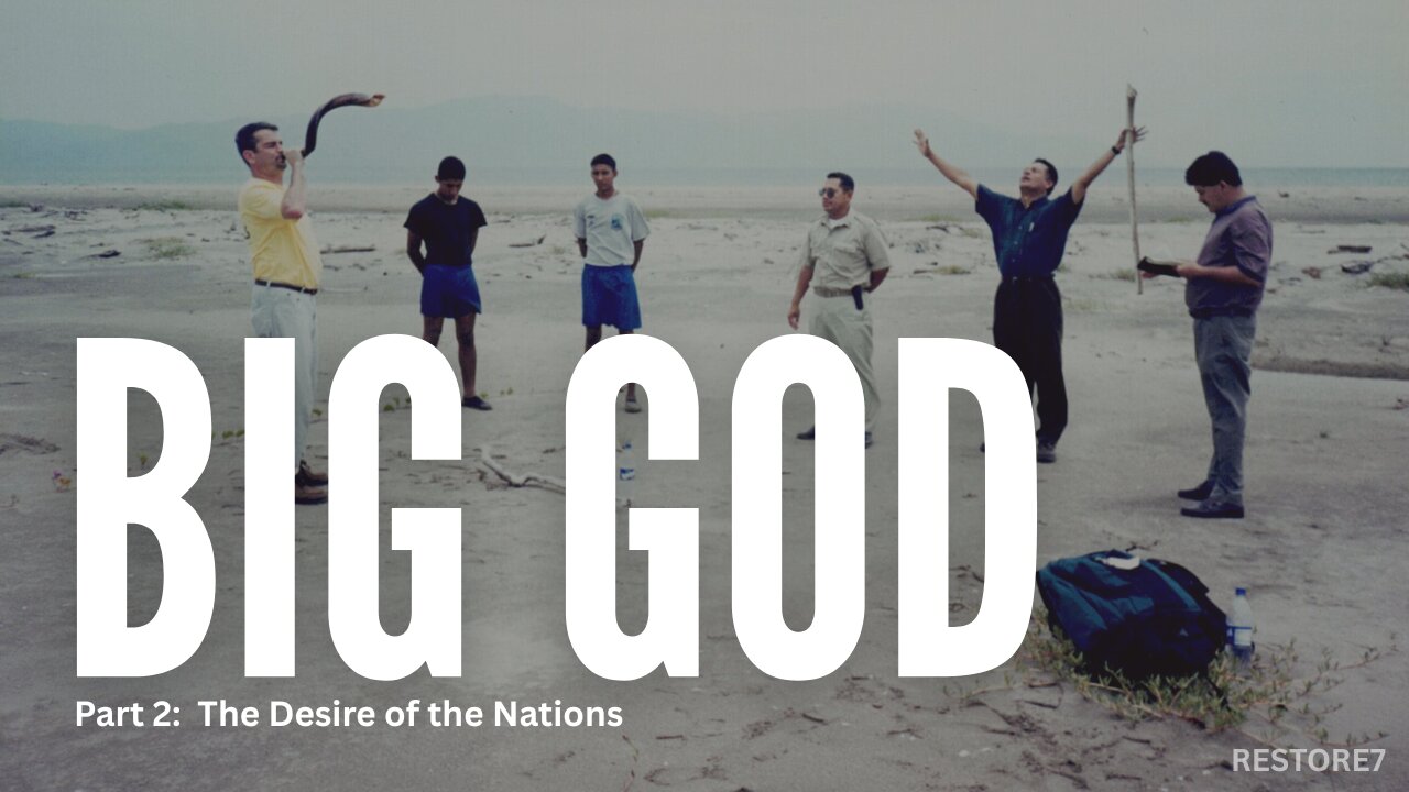 BIG GOD Documentary: Part 2 - The Desire of the Nations