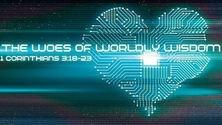 The Woes of Worldly Wisdom: 1 Corinthians 3:18-23