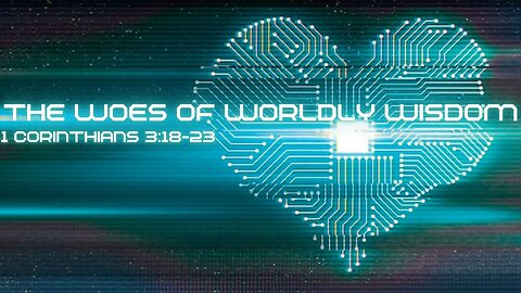 The Woes of Worldly Wisdom: 1 Corinthians 3:18-23