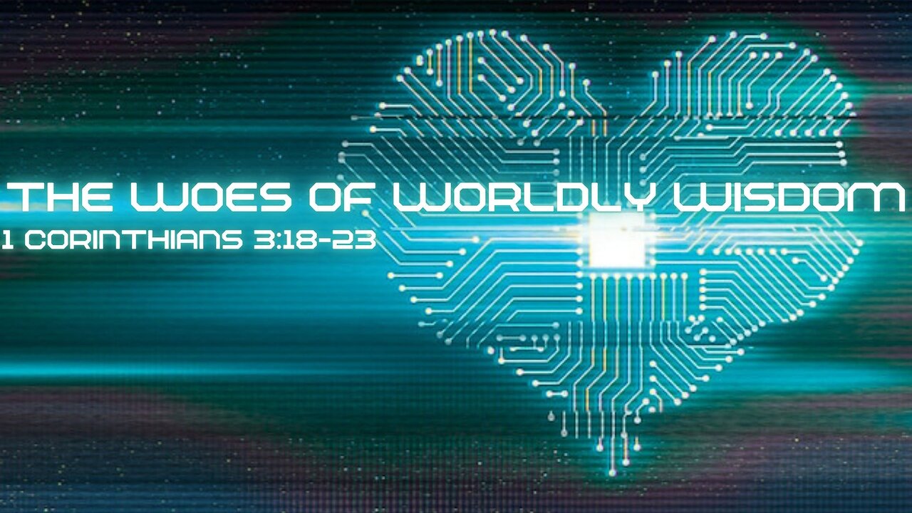 The Woes of Worldly Wisdom: 1 Corinthians 3:18-23