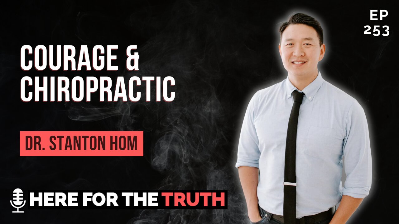 Ep 253 - Dr. Stanton Hom | Courage & Chiropractic