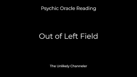 Psychic Oracle: Runing Out of Time . . What's Coming out of Left Field May-June