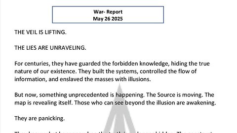 WAR REPORT - MAY 26 2025 - THE VEIL IS LIFTING - THE LIES ARE UNRAVELING