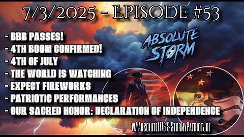 Absolute Storm Ep 53 7/3/25 9pm EST BBB|BOOM|July4th|PP|OurSacredHonor
