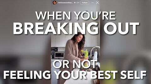 When You're Breaking Out Or Not Feeling Your Best Self