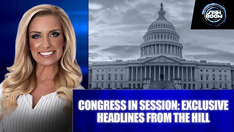 CONGRESS IN SESSION: EXCLUSIVE HEADLINES FROM THE HILL