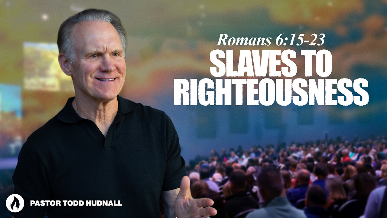 Romans Part 13: SLAVES TO RIGHTEOUSNESS - Rom. 6:15-23 | Pastor Todd Hudnall (Message Only)