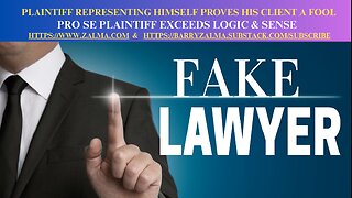 Plaintiff Representing Himself Proves His Client a Fool