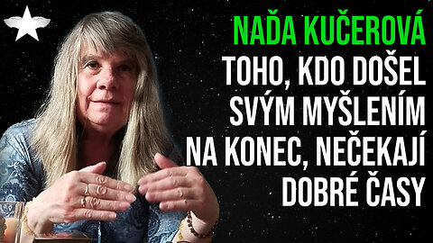 Naďa Kučerová: Toho, kdo došel svým myšlením na konec, nečekají dobré časy