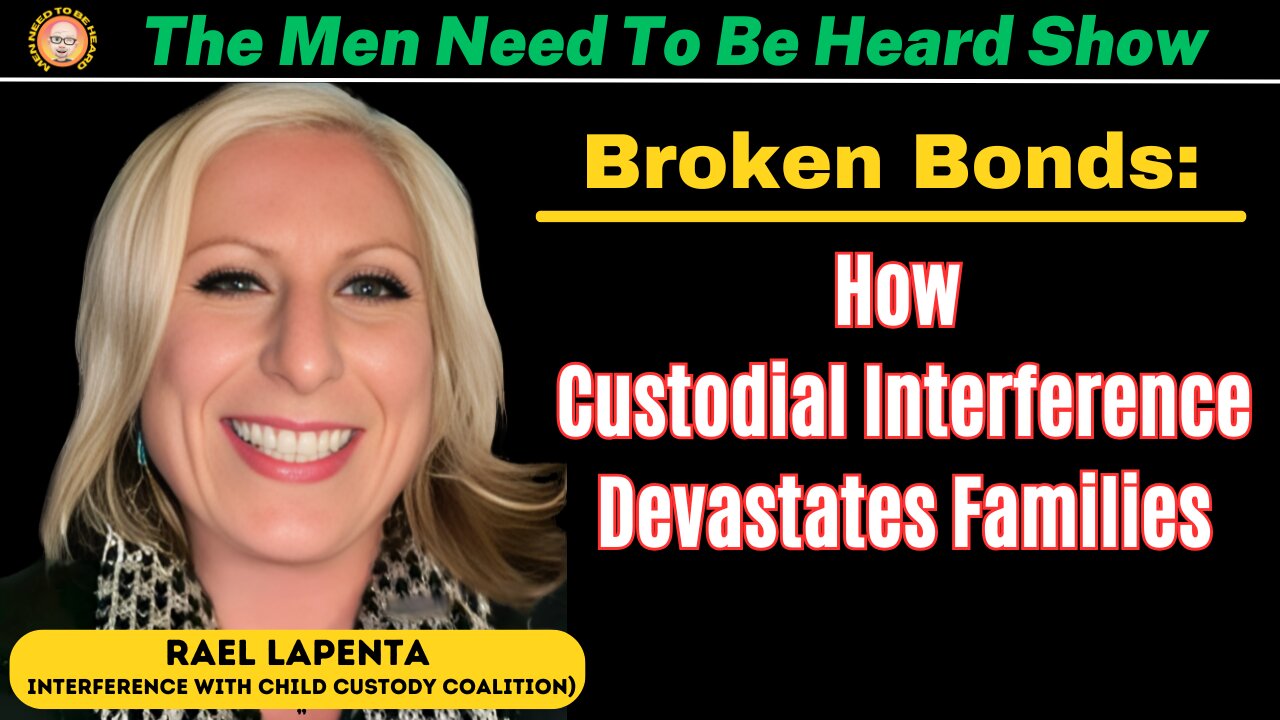 Men Need To Be Heard Show: Broken Bonds - How Custodial Interference Devastates Families