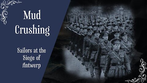 Mud-Crushing : Sailors at the Siege of Antwerp during the First World War