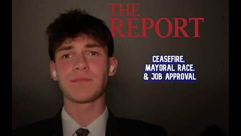 The Report Episode 1: Ceasefire, NY Mayoral Debate, and Job Approval.