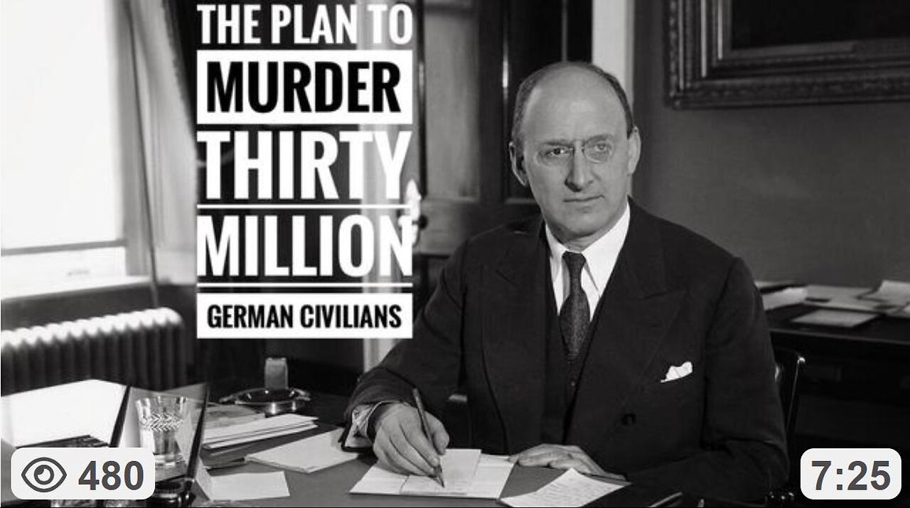 The MORGENTHAU PLAN TO MURDER THIRTY MILLION GERMAN CIVILIANS