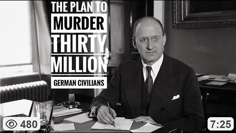 The MORGENTHAU PLAN" TO MURDER THIRTY MILLION GERMAN CIVILIANS