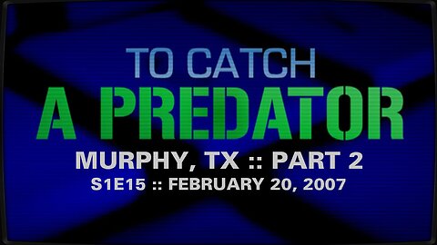 To Catch A Predator :: S1E15 :: Murphy, TX :: Part 2 :: 2007