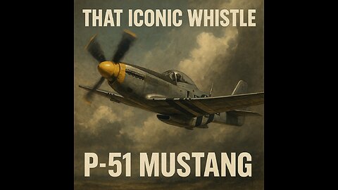 P-51 Mustang: The Whistle That Ruled The Skies