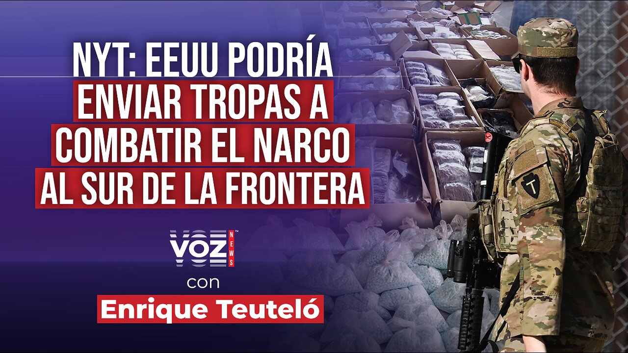 NYT: EEUU podría enviar tropas a combatir el narco al sur de la frontera