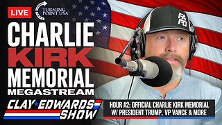 CHARLIE KIRK MEMORIAL MEGASTREAM (CLAY EDWARDS SHOW)