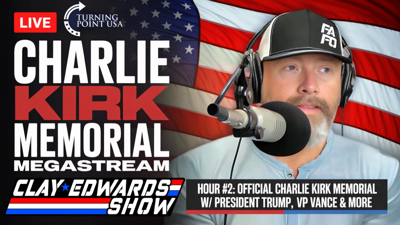 CHARLIE KIRK MEMORIAL MEGASTREAM (CLAY EDWARDS SHOW)