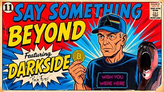 Say Something Beyond W/MikeMac: DARKSIDE - Ep.11