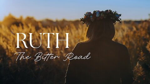 The Bitter Road | Ruth 1:1-5