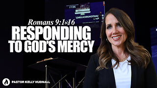 Romans Part 23: RESPONDING TO GOD'S MERCY - Rom. 9:1-16 | Pastor Kelly Hudnall (Message Only)