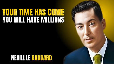 YOUR TIME HAS COME YOU WILL HAVE MILLIONS | NEVILLE GODDARD | POWERFUL TEACHINGS