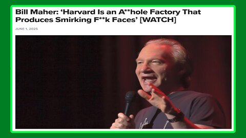 Bill Maher: ‘Harvard Is an A**hole Factory That Produces Smirking F**k Faces’ - 6/2/25