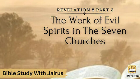 #Bible Study with #Jairus – #Revelation 2 Part 3 The Work of Evil Spirits in The Seven Churches