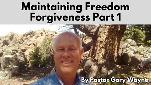 Maintaining Freedom - Forgiveness Part 1