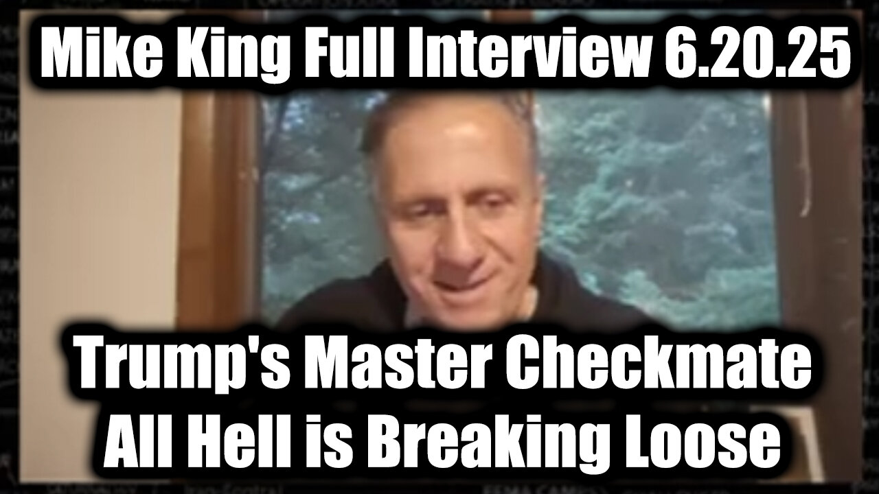 Mike King Full Interview 6.20.25: Trump's Master Checkmate, Worldwide Military Takeover - All Hell is Breaking Loose