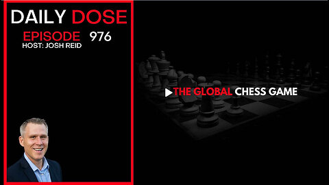 The Global Chess Game | Ep. 976 The Daily Dose