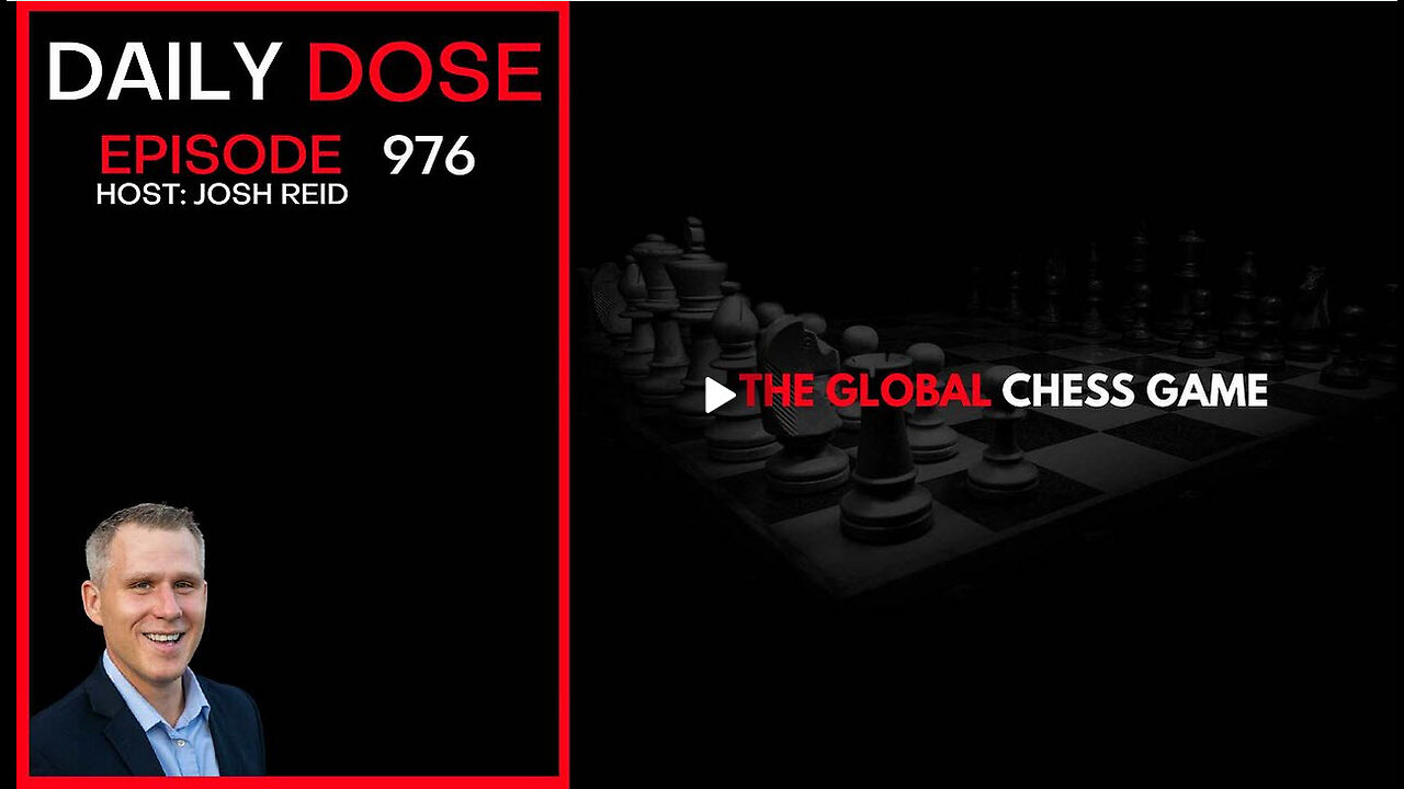The Global Chess Game | Ep. 976 The Daily Dose