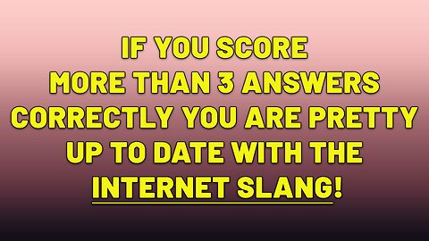 Are you up to date with the internet slang?