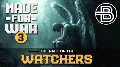 Made For War Part 3 - The Fall of the Watchers