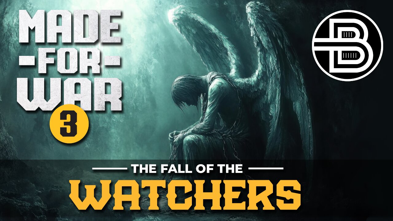 Made For War Part 3 - The Fall of the Watchers