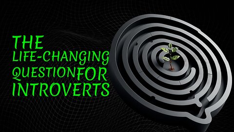 The Question that changed my life as an introvert... forever | Understanding Psychology