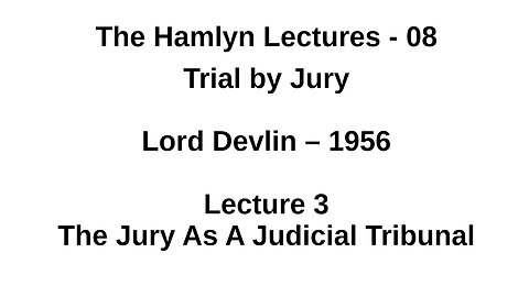 Sir Patrick Devlin – 1956 – Lecture 3 - The Jury As A Judicial Tribunal