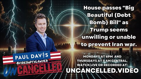Uncanceled with Paul Davis! "You Cant Cancel the Truth!" House Passes Big Beautiful Bill