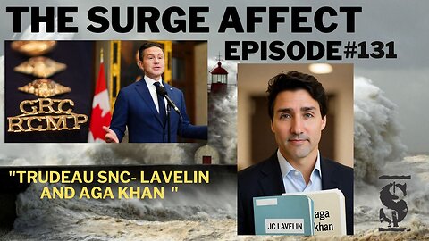 Trudeau SNC-Lavelin and Aga Khan Episode 131