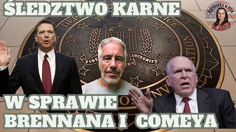 Departament Sprawiedliwości - śledztwa karne dotyczące Johna Brennana i Jamesa Comeya... A Epstein?