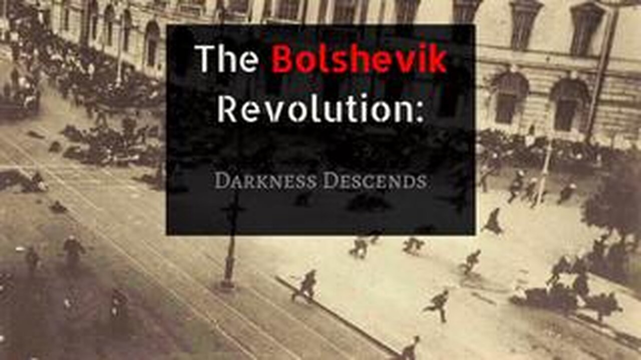 THE BOLSHEVIK REVOLUTION: DARKNESS DESCENDS | AN INDEPENDENT MINI DOCUMENTARY
