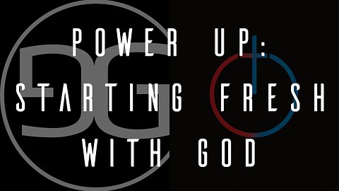 Power Up: Starting Fresh with God | Week 1 | Powered Up