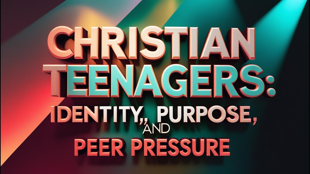 A Letter to Christian Teenagers: Identity, Purpose, and Peer Pressure