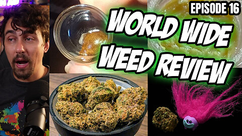 Global Weed Porn - World Wide Weed Review!!! #16