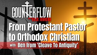 From Protestant Pastor to Orthodox Christian with Ben from Cleave to Antiquity