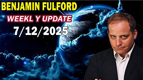 Benjamin Fulford Update Today Update July 12, 2025 - Benjamin Fulford Full Report