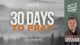 30 DAYS TO PRAY - DAY 11 - KNOWING GOD'S WILL - MARTY GRISHAM of Loudmouth Prayer